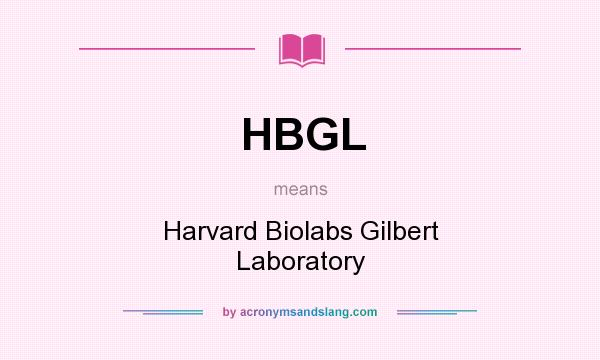 What does HBGL mean? It stands for Harvard Biolabs Gilbert Laboratory