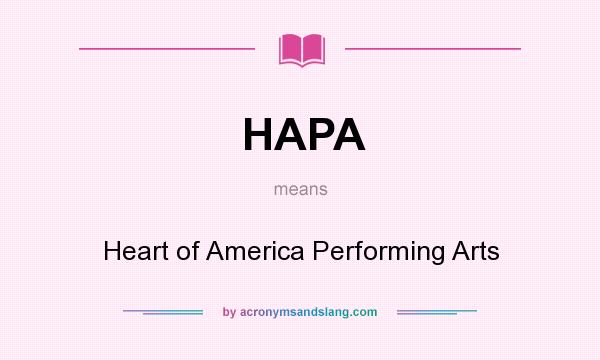 What does HAPA mean? It stands for Heart of America Performing Arts
