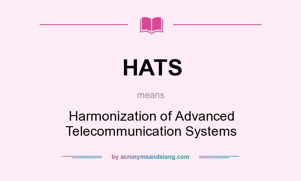 What does HATS mean? It stands for Harmonization of Advanced Telecommunication Systems