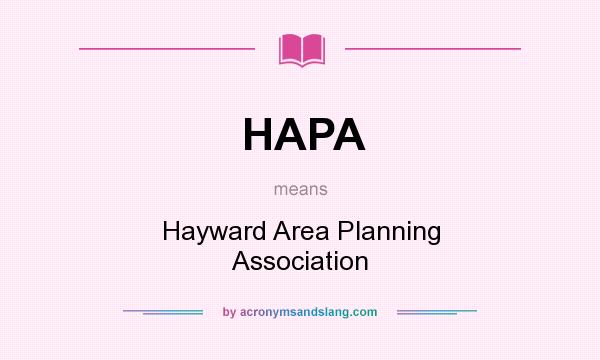 What does HAPA mean? It stands for Hayward Area Planning Association