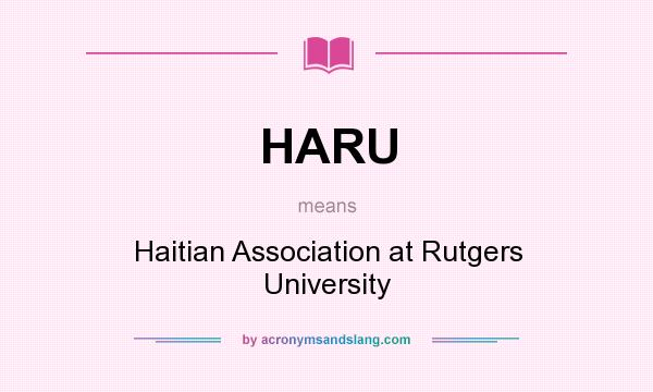 What does HARU mean? It stands for Haitian Association at Rutgers University