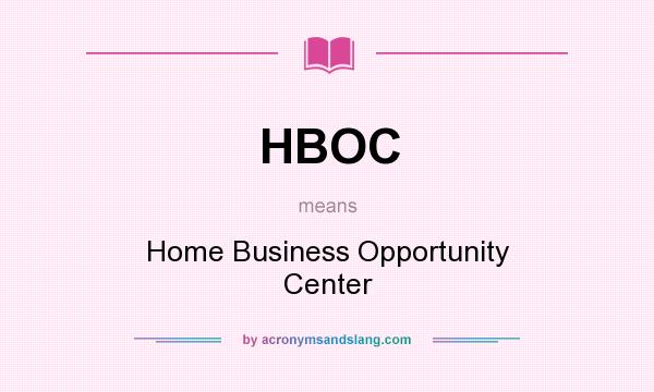 What does HBOC mean? It stands for Home Business Opportunity Center