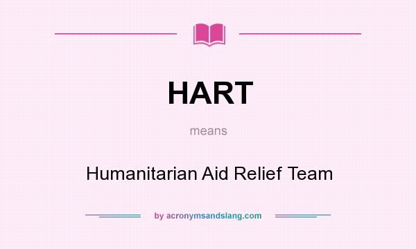 What does HART mean? It stands for Humanitarian Aid Relief Team