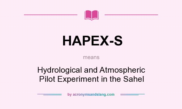 What does HAPEX-S mean? It stands for Hydrological and Atmospheric Pilot Experiment in the Sahel