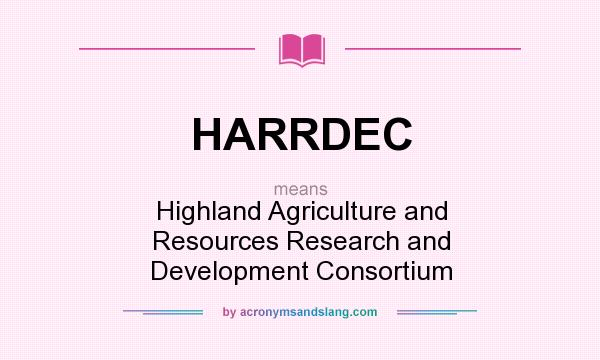 What does HARRDEC mean? It stands for Highland Agriculture and Resources Research and Development Consortium