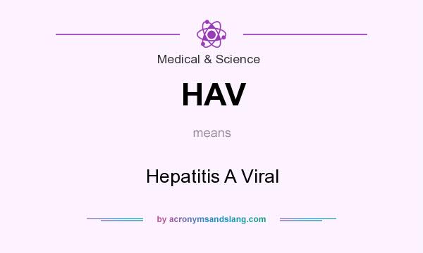 What does HAV mean? It stands for Hepatitis A Viral