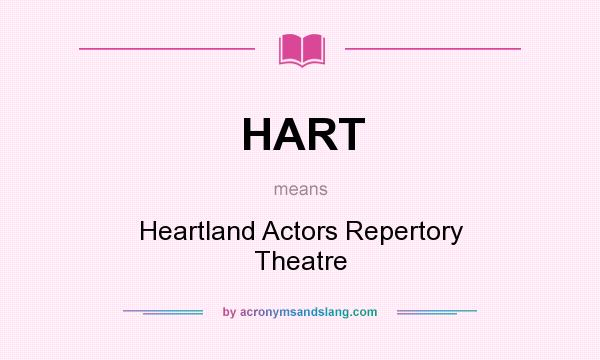 What does HART mean? It stands for Heartland Actors Repertory Theatre
