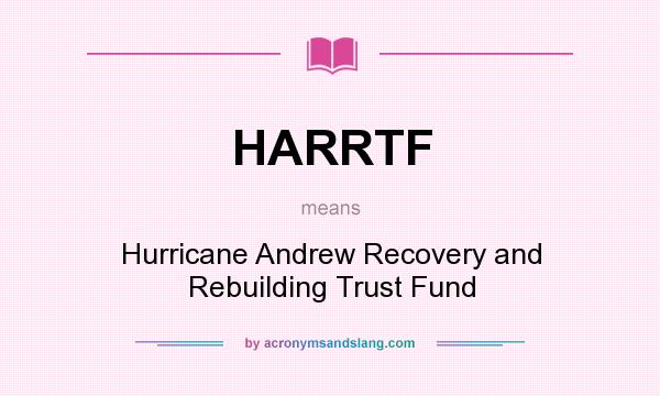 What does HARRTF mean? It stands for Hurricane Andrew Recovery and Rebuilding Trust Fund
