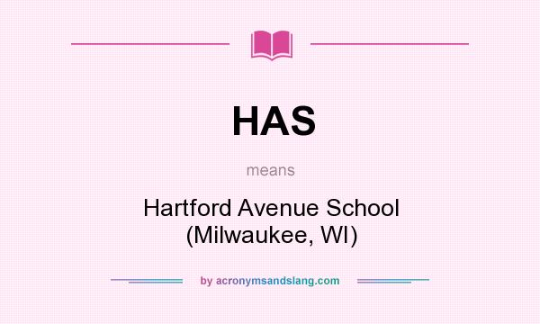What does HAS mean? It stands for Hartford Avenue School (Milwaukee, WI)