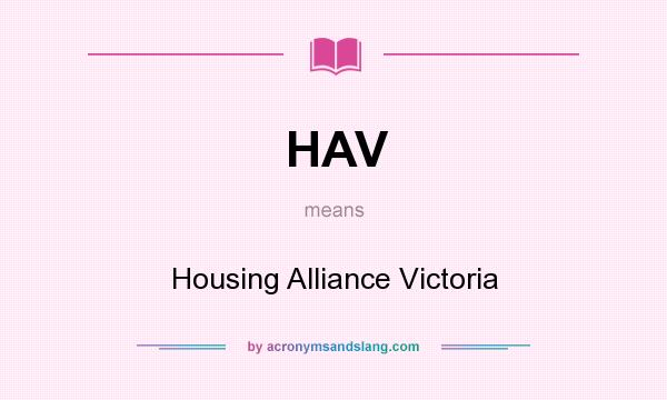 What does HAV mean? It stands for Housing Alliance Victoria
