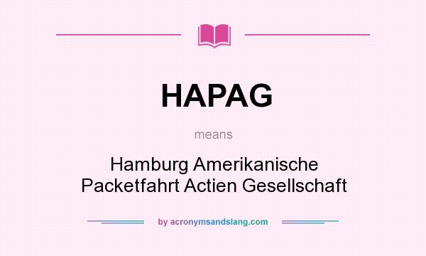 What does HAPAG mean? It stands for Hamburg Amerikanische Packetfahrt Actien Gesellschaft