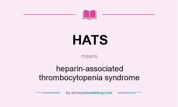 What does HATS mean? It stands for heparin-associated thrombocytopenia syndrome