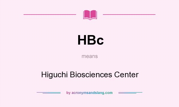 What does HBc mean? It stands for Higuchi Biosciences Center