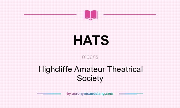 What does HATS mean? It stands for Highcliffe Amateur Theatrical Society