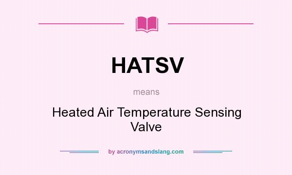What does HATSV mean? It stands for Heated Air Temperature Sensing Valve