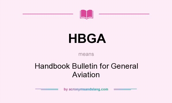 What does HBGA mean? It stands for Handbook Bulletin for General Aviation