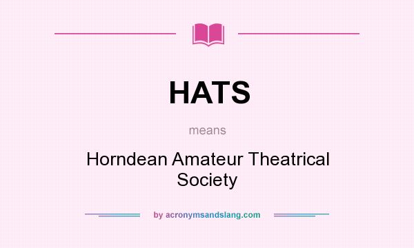 What does HATS mean? It stands for Horndean Amateur Theatrical Society