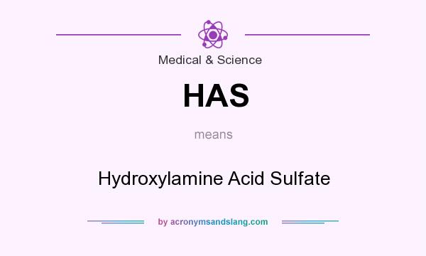 What does HAS mean? It stands for Hydroxylamine Acid Sulfate