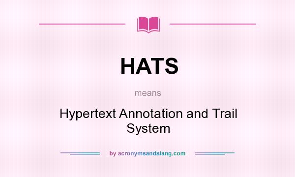 What does HATS mean? It stands for Hypertext Annotation and Trail System