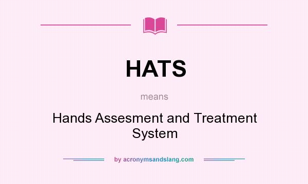 What does HATS mean? It stands for Hands Assesment and Treatment System