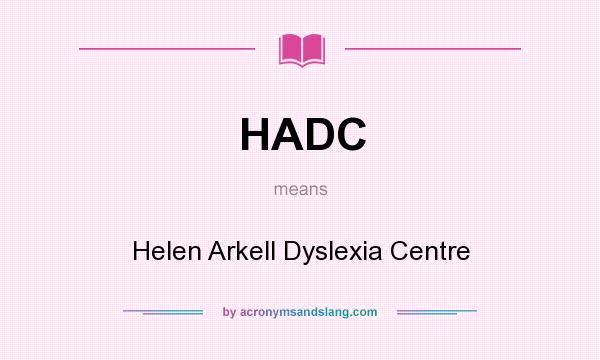 What does HADC mean? It stands for Helen Arkell Dyslexia Centre