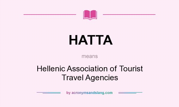 What does HATTA mean? It stands for Hellenic Association of Tourist Travel Agencies