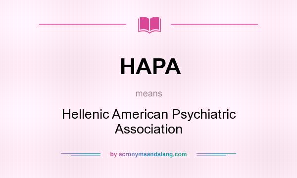 What does HAPA mean? It stands for Hellenic American Psychiatric Association