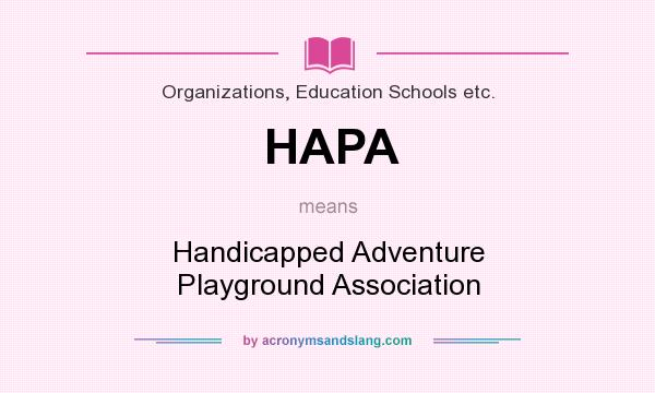 What does HAPA mean? It stands for Handicapped Adventure Playground Association