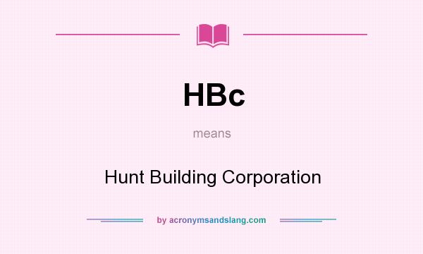 What does HBc mean? It stands for Hunt Building Corporation