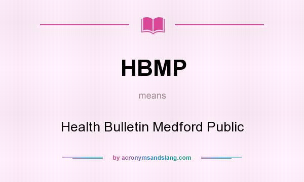 What does HBMP mean? It stands for Health Bulletin Medford Public