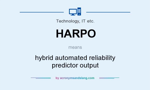 What does HARPO mean? It stands for hybrid automated reliability predictor output