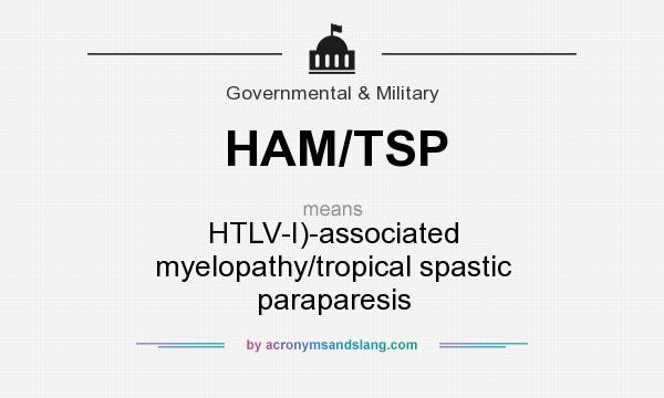 What does HAM/TSP mean? It stands for HTLV-I)-associated myelopathy/tropical spastic paraparesis