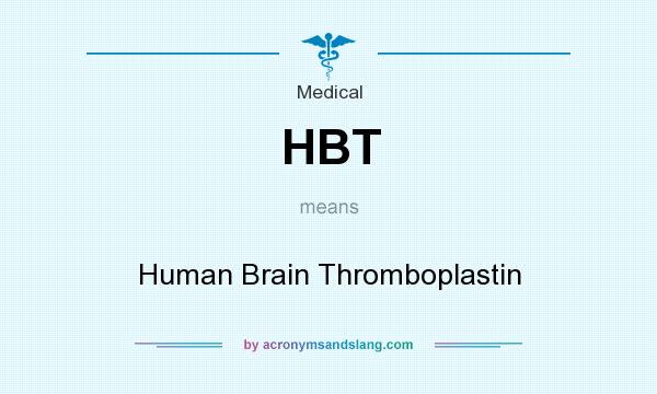 What does HBT mean? It stands for Human Brain Thromboplastin
