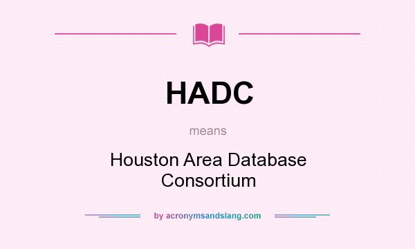 What does HADC mean? It stands for Houston Area Database Consortium