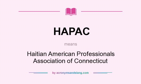 What does HAPAC mean? It stands for Haitian American Professionals Association of Connecticut