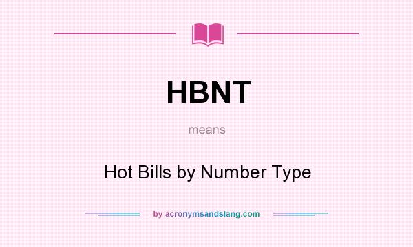 What does HBNT mean? It stands for Hot Bills by Number Type