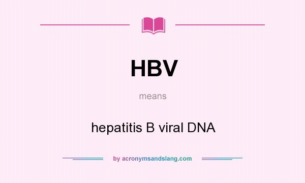 What does HBV mean? It stands for hepatitis B viral DNA