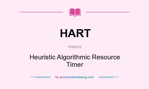 What does HART mean? It stands for Heuristic Algorithmic Resource Timer