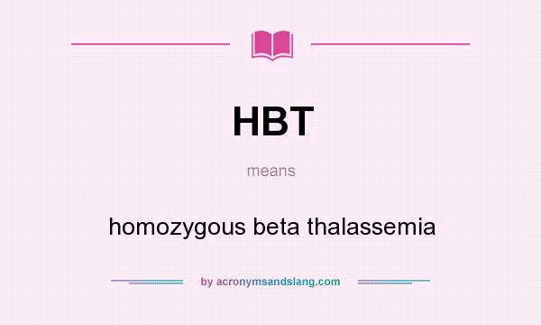 What does HBT mean? It stands for homozygous beta thalassemia