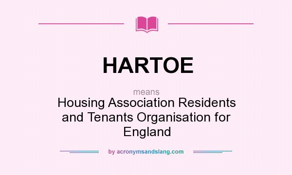 What does HARTOE mean? It stands for Housing Association Residents and Tenants Organisation for England