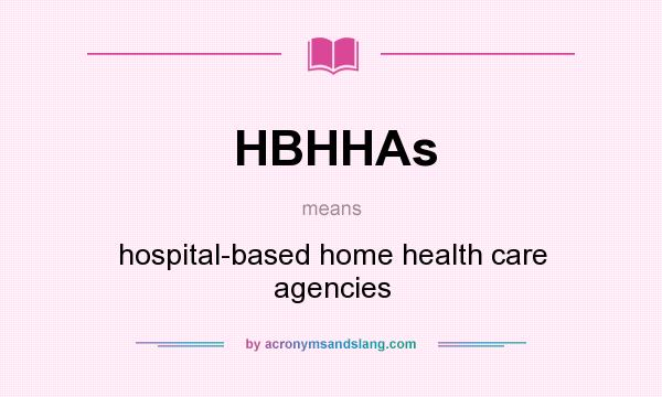 What does HBHHAs mean? It stands for hospital-based home health care agencies