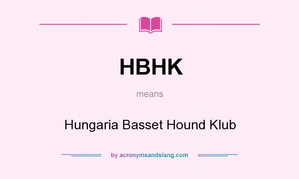 What does HBHK mean? It stands for Hungaria Basset Hound Klub