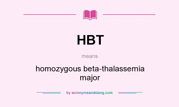 What does HBT mean? It stands for homozygous beta-thalassemia major