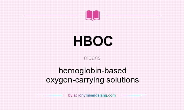 What does HBOC mean? It stands for hemoglobin-based oxygen-carrying solutions