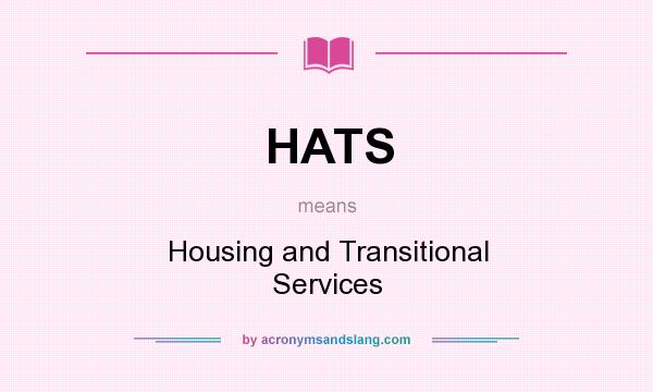 What does HATS mean? It stands for Housing and Transitional Services