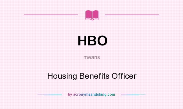 What does HBO mean? It stands for Housing Benefits Officer