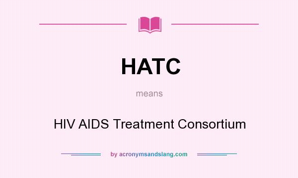 What does HATC mean? It stands for HIV AIDS Treatment Consortium