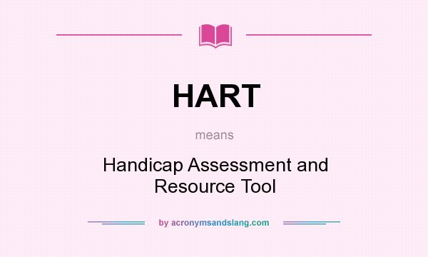 What does HART mean? It stands for Handicap Assessment and Resource Tool