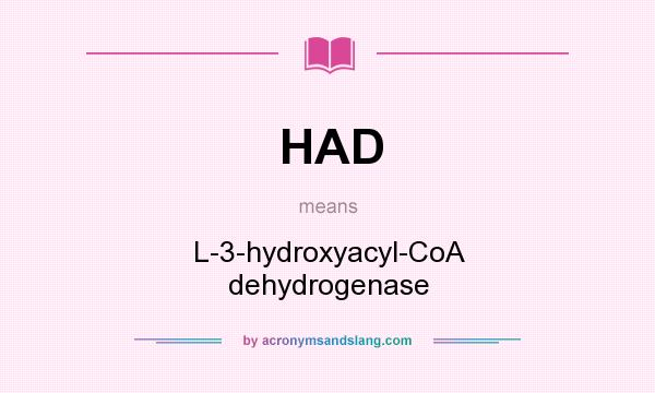 What does HAD mean? It stands for L-3-hydroxyacyl-CoA dehydrogenase