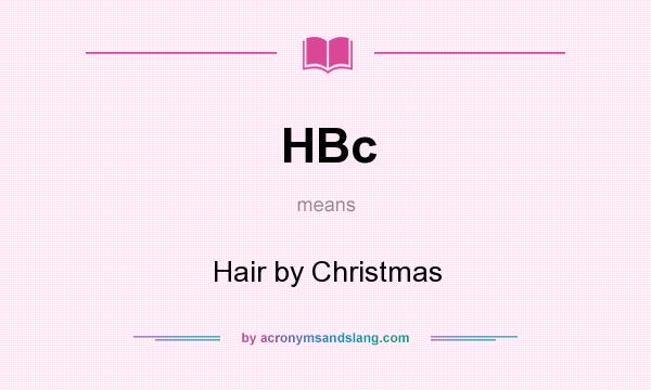 What does HBc mean? It stands for Hair by Christmas